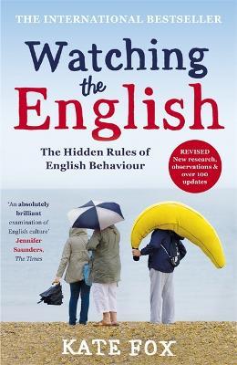 Watching the English: The Hidden Rules of English Behaviour - Kate Fox - cover