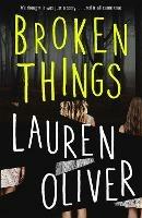 Broken Things: From the bestselling author of Panic, soon to be a major Amazon Prime series - Lauren Oliver - cover