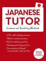 Japanese Tutor: Grammar and Vocabulary Workbook (Learn Japanese with Teach Yourself): Advanced beginner to upper intermediate course