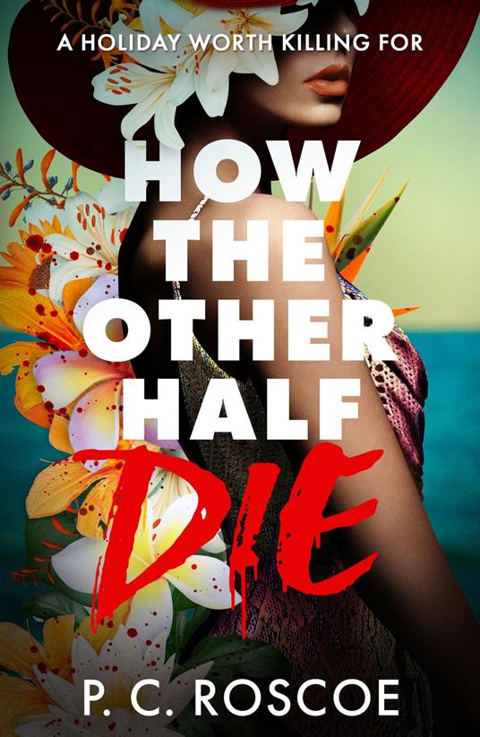 How the Other Half Die - P.C. Roscoe - ebook