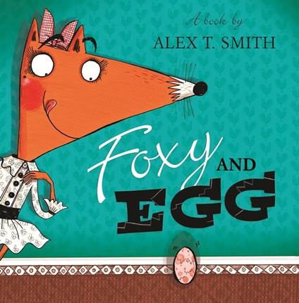 Foxy and Egg - Alex T. Smith - ebook