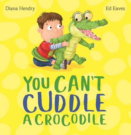 You Can't Cuddle a Crocodile - Diana Hendry,Edward Eaves - ebook