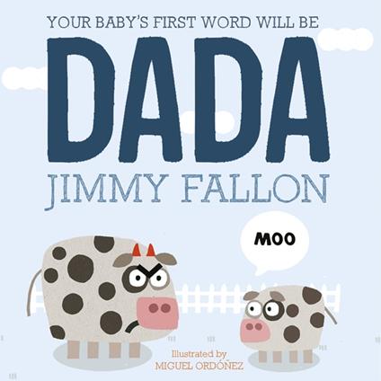 Your Baby's First Word Will Be Dada - Fallon Jimmy,Miguel Ordonez - ebook