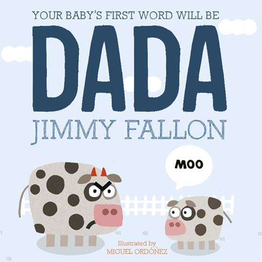 Your Baby's First Word Will Be Dada - Fallon Jimmy,Miguel Ordonez - ebook