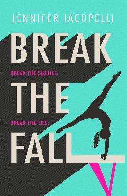Break The Fall: A compulsive contemporary YA sports novel by author of Finding Her Edge - Jennifer Iacopelli - cover