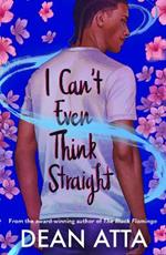 I Can't Even Think Straight: A queer coming of age story