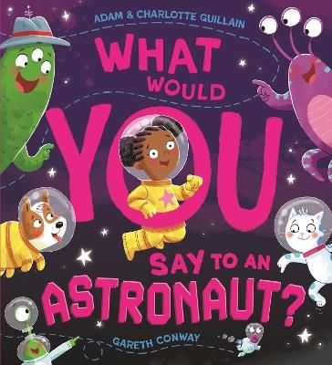 What Would You Say to an Astronaut? - Adam Guillain,Charlotte Guillain - cover