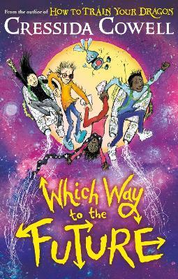 Which Way To The Future: The out-of-this-world new series from the author of HOW TO TRAIN YOUR DRAGON - Cressida Cowell - cover