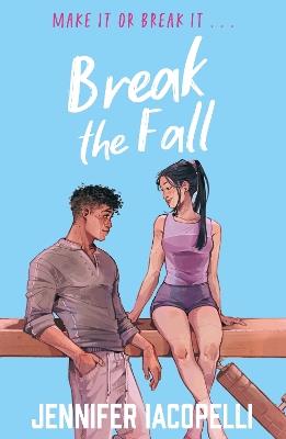 Break The Fall: A compulsive contemporary YA sports novel by author of Finding Her Edge - Jennifer Iacopelli - cover