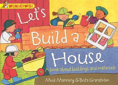 Wonderwise: Let's Build a House: a book about buildings and materials - Mick Manning - cover