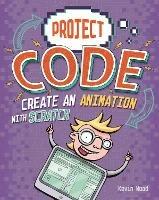 Project Code: Create An Animation with Scratch - Kevin Wood - cover