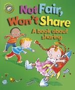Not Fair, Won't Share - A book about sharing