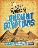 The Genius of: The Ancient Egyptians: Clever Ideas and Inventions from Past Civilisations - Sonya Newland - cover