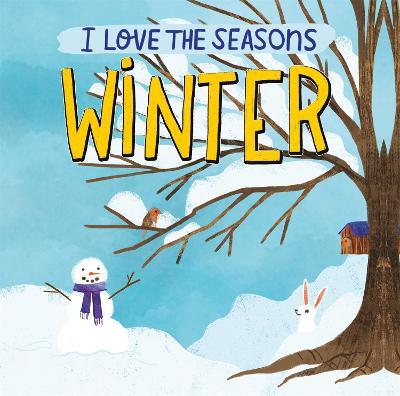 I Love the Seasons: Winter: A beautiful non-fiction picture book, perfect for seasonal projects and topics in the early years - Lizzie Scott - cover