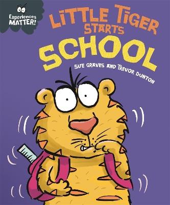 Experiences Matter: Little Tiger Starts School - Sue Graves - cover