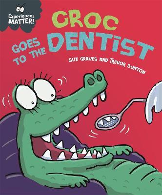 Experiences Matter: Croc Goes to the Dentist - Sue Graves - cover