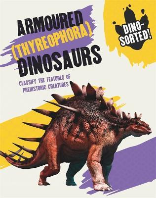 Dino-sorted!: Armoured (Thyreophora) Dinosaurs - Sonya Newland - cover