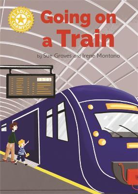 Reading Champion: Going on a Train: Independent Reading Yellow 3 Non-fiction - Sue Graves - cover