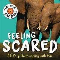 Tame Your Emotions: Feeling Scared - Susie Williams - cover