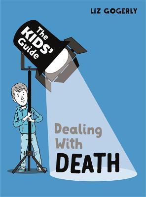 The Kids' Guide: Dealing with Death - Liz Gogerly - cover