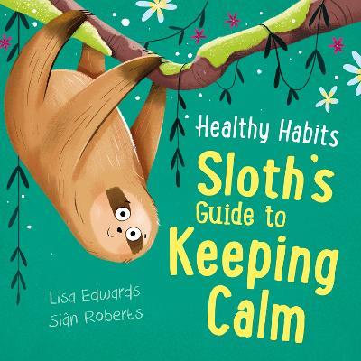 Healthy Habits: Sloth's Guide to Keeping Calm - Lisa Edwards - cover