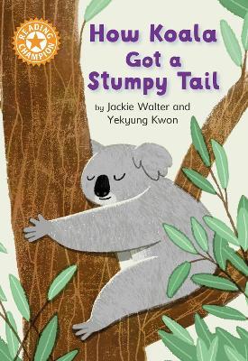 Reading Champion: How Koala Got a Stumpy Tail: Independent Reading Orange 6 - Jackie Walter - cover