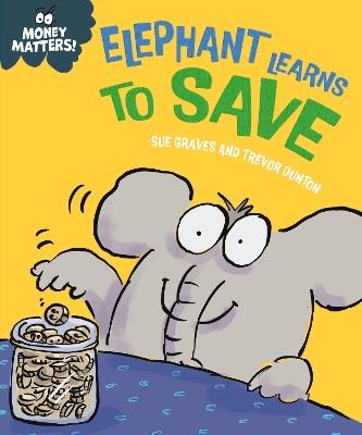 Money Matters: Elephant Learns to Save - Sue Graves - cover