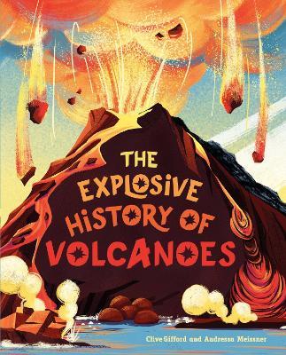 The Explosive History of Volcanoes - Clive Gifford - cover
