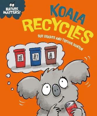 Nature Matters: Koala Recycles - Sue Graves - cover