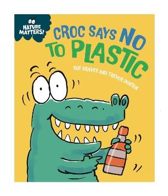Nature Matters: Croc Says No to Plastic - Sue Graves - cover