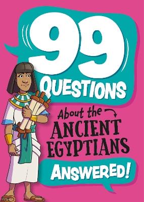 99 Questions About: The Ancient Egyptians - Annabel Savery - cover