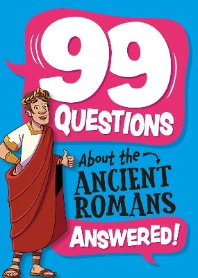99 Questions About: The Romans - Annabel Savery - cover