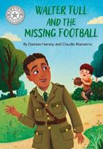 Reading Champion: Walter Tull and the Missing Football: Independent Reading White 10