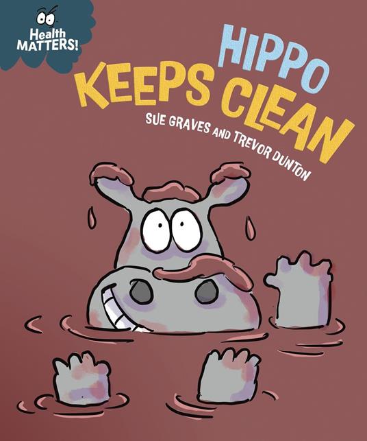 Health Matters: Hippo Keeps Clean - Sue Graves,Dunton Trevor - ebook