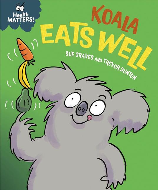 Health Matters: Koala Eats Well - Sue Graves,Dunton Trevor - ebook
