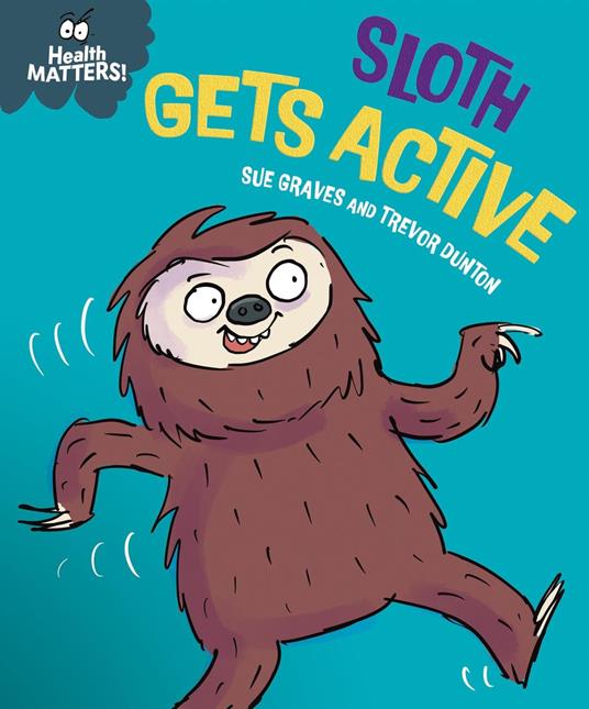 Health Matters: Sloth Gets Active - Sue Graves,Dunton Trevor - ebook
