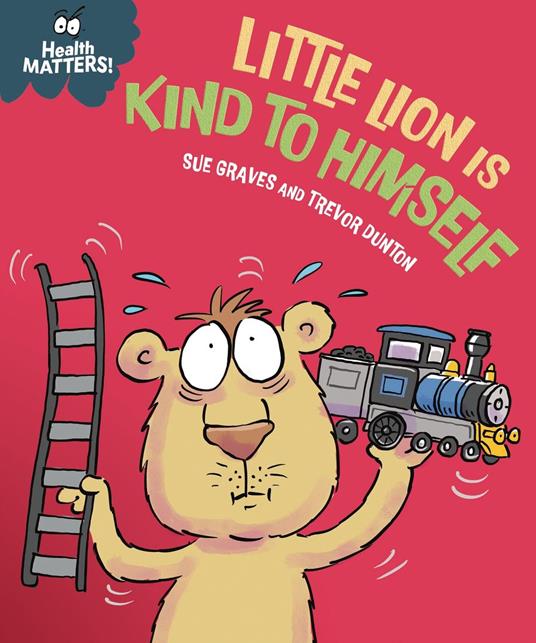Health Matters: Little Lion is Kind to Himself - Sue Graves,Dunton Trevor - ebook