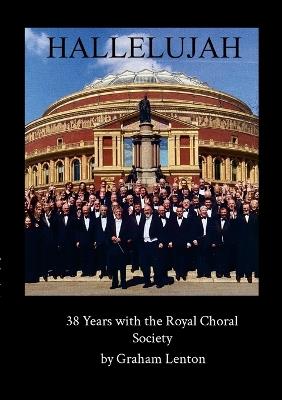 Hallelujah: 38 Years with the Royal Choral Society - Graham Lenton - cover