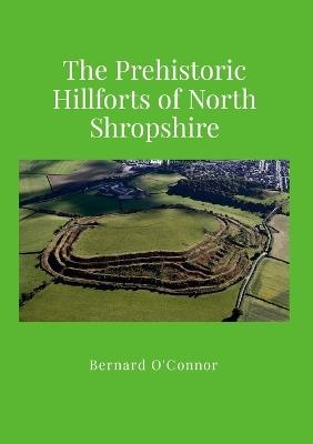 Prehistoric Hillforts in North Shropshire - Bernard O'Connor - cover