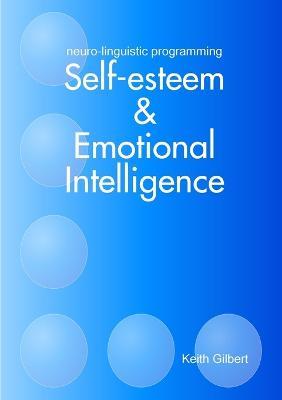 Neuro-linguistic Programming: Self-esteem and Emotional Intelligence - Keith Gilbert - cover