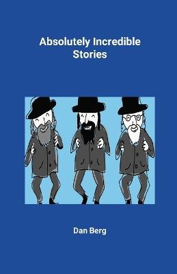 Absolutely Incredible Stories - Dan Berg - cover