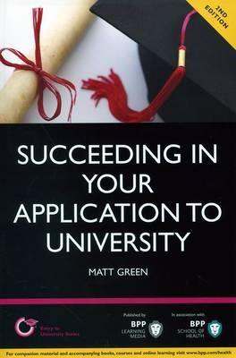 Succeeding in your Application to University: How to prepare the perfect UCAS Personal Statement (Including 98 Personal Statement Examples): Study Text - Matt Green - cover