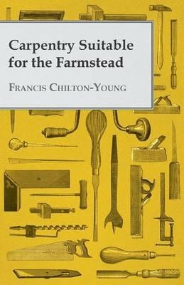 Carpentry Suitable For The Farmstead - Francis Chilton-Young - cover