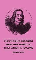 The Pilgrim's Progress - From This World To That Which Is To Come - John, Bunyan - cover