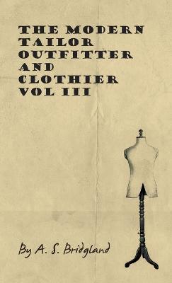 The Modern Tailor Outfitter And Clothier - Vol III - A S Bridgland - cover