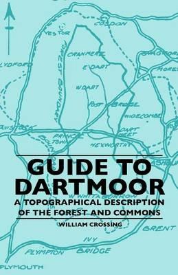 Guide To Dartmoor - A Topographical Description Of The Forest And Commons - William Crossing - cover
