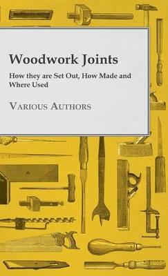 Woodwork Joints - How They Are Set Out, How Made And Where Used - Various - cover