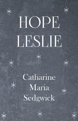 Hope Leslie - Catharine Maria Sedgwick - cover