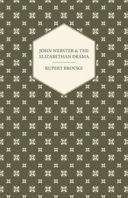 John Webster and the Elizabethan Drama - Rupert Brooke - cover