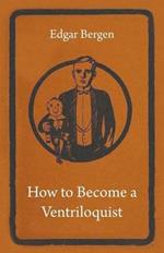 How To Become A Ventriloquist